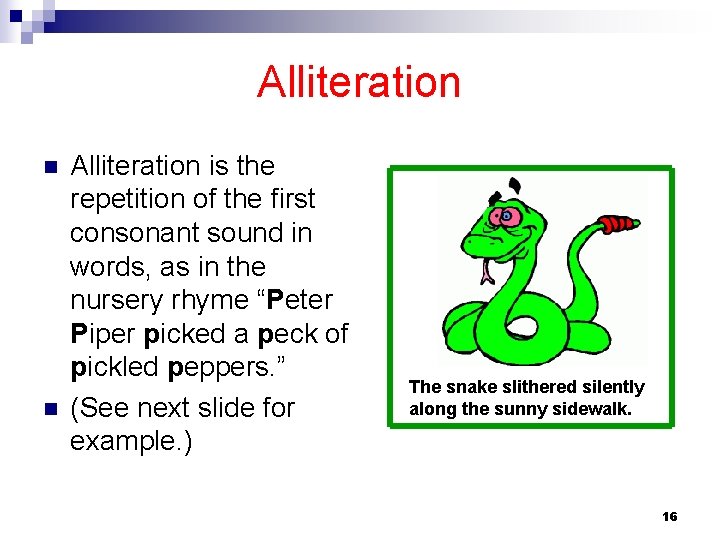 Alliteration n n Alliteration is the repetition of the first consonant sound in words,