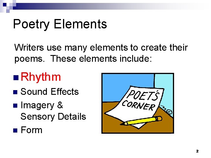 Poetry Elements Writers use many elements to create their poems. These elements include: n