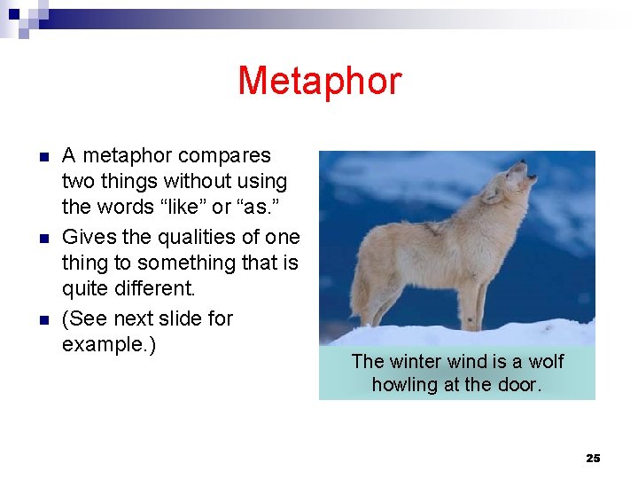 Metaphor n n n A metaphor compares two things without using the words “like”