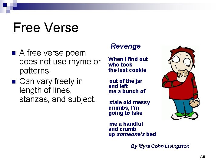Free Verse n n A free verse poem does not use rhyme or patterns.