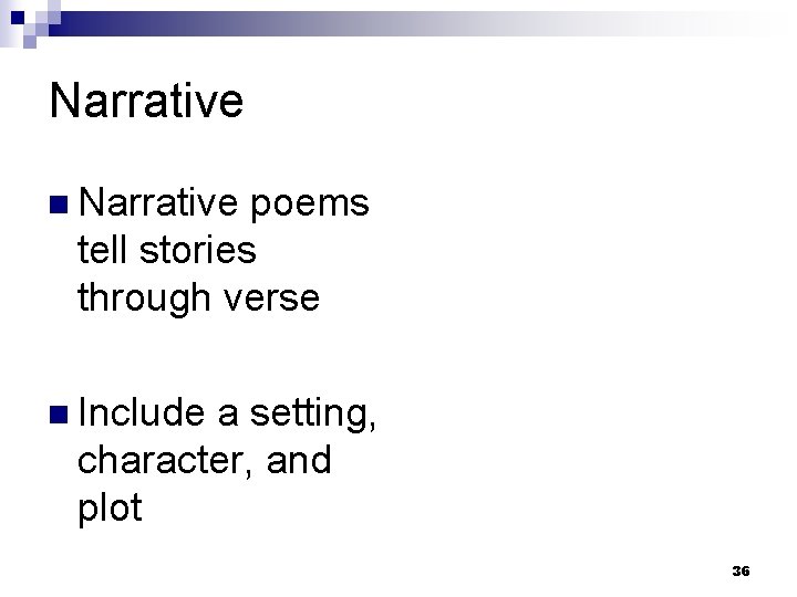 Narrative n Narrative poems tell stories through verse n Include a setting, character, and