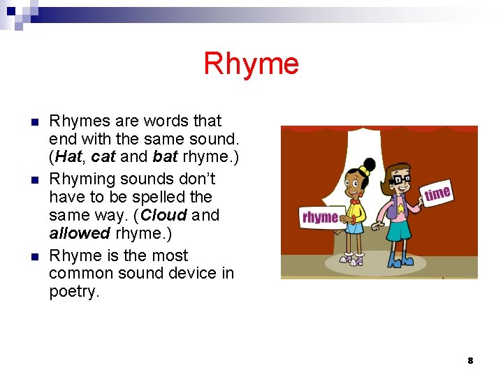 Rhyme n n n Rhymes are words that end with the same sound. (Hat,