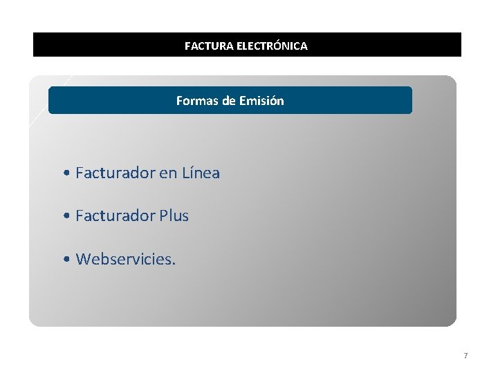 FACTURA ELECTRÓNICA Formas de Emisión • Facturador en Línea • Facturador Plus • Webservicies.