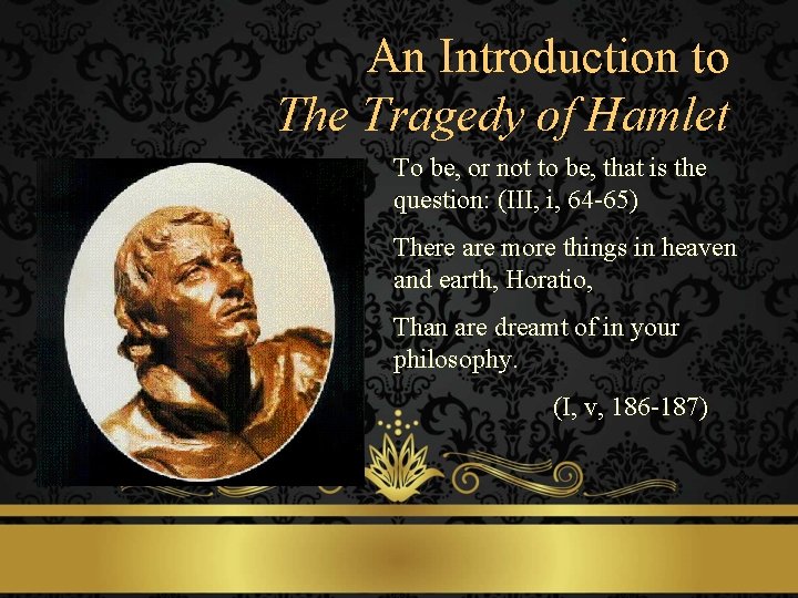 An Introduction to The Tragedy of Hamlet To be, or not to be, that