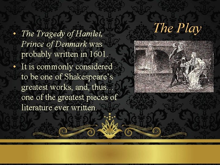  • The Tragedy of Hamlet, Prince of Denmark was probably written in 1601.