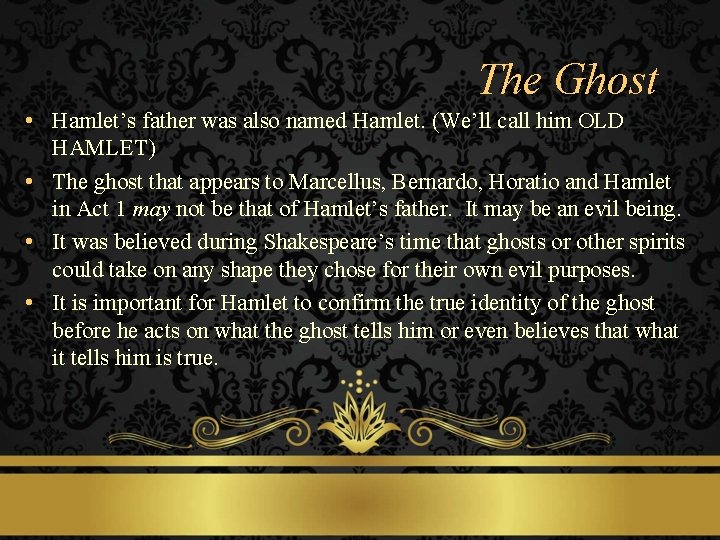 The Ghost • Hamlet’s father was also named Hamlet. (We’ll call him OLD HAMLET)