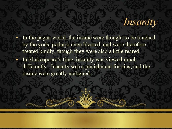 Insanity • In the pagan world, the insane were thought to be touched by