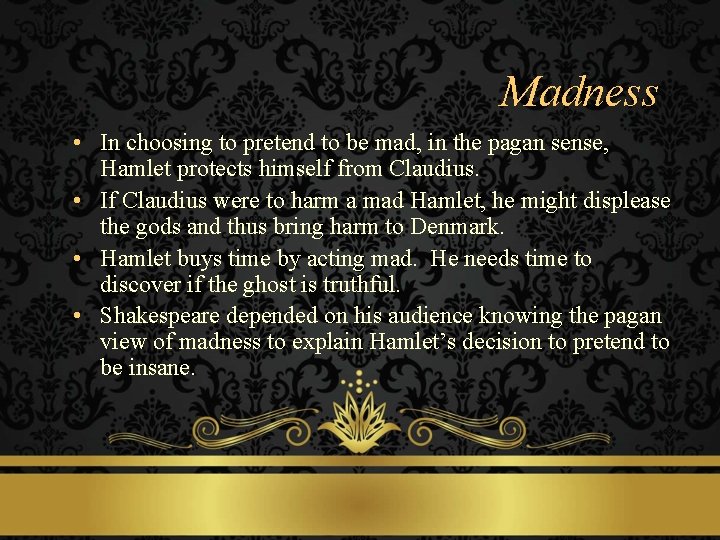 Madness • In choosing to pretend to be mad, in the pagan sense, Hamlet