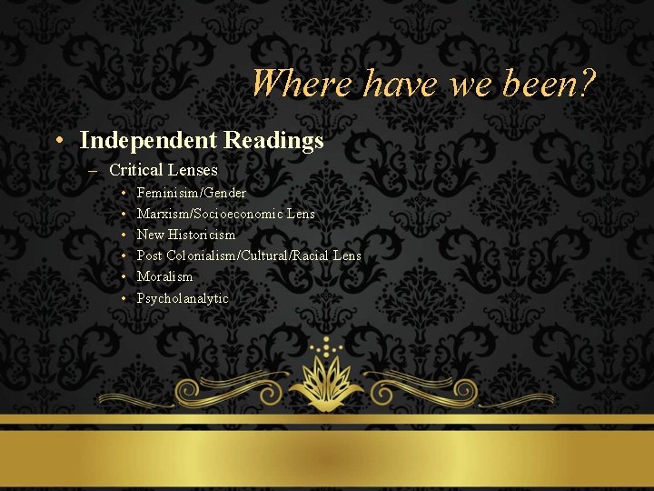 Where have we been? • Independent Readings – Critical Lenses • • • Feminisim/Gender