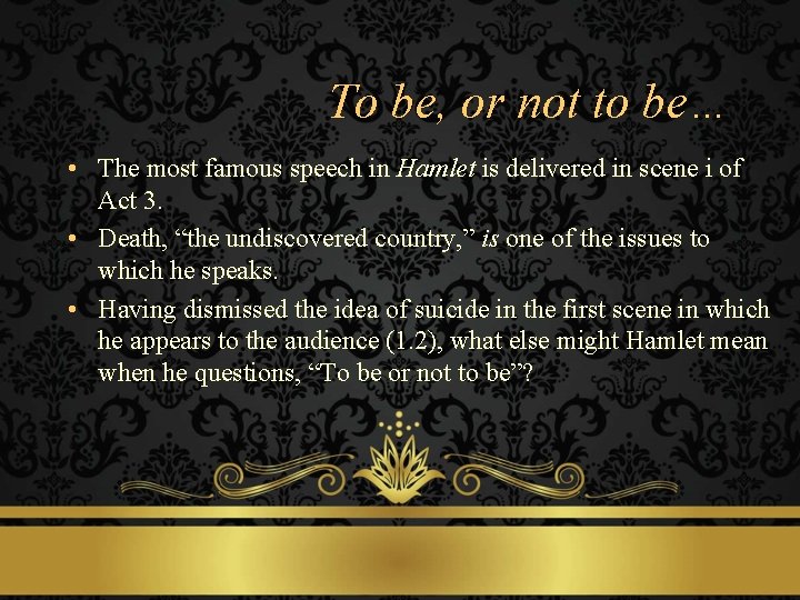 To be, or not to be… • The most famous speech in Hamlet is