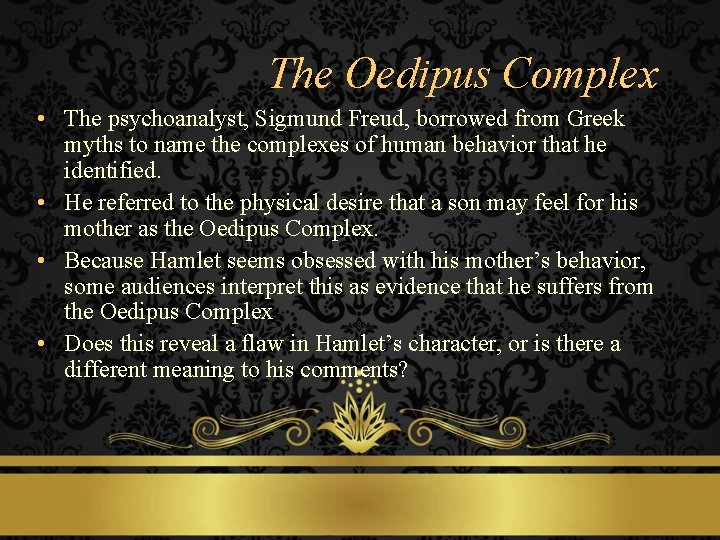 The Oedipus Complex • The psychoanalyst, Sigmund Freud, borrowed from Greek myths to name