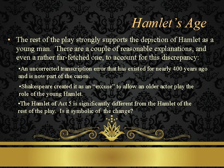 Hamlet’s Age • The rest of the play strongly supports the depiction of Hamlet