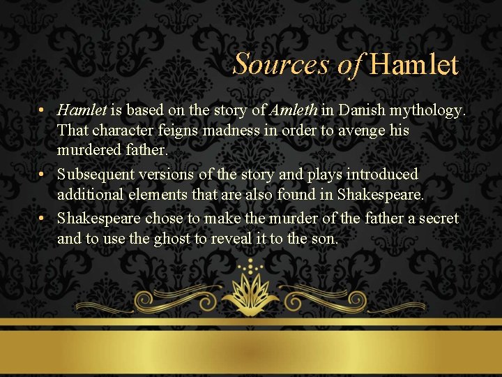 Sources of Hamlet • Hamlet is based on the story of Amleth in Danish