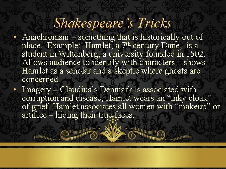 Shakespeare’s Tricks • Anachronism – something that is historically out of place. Example: Hamlet,