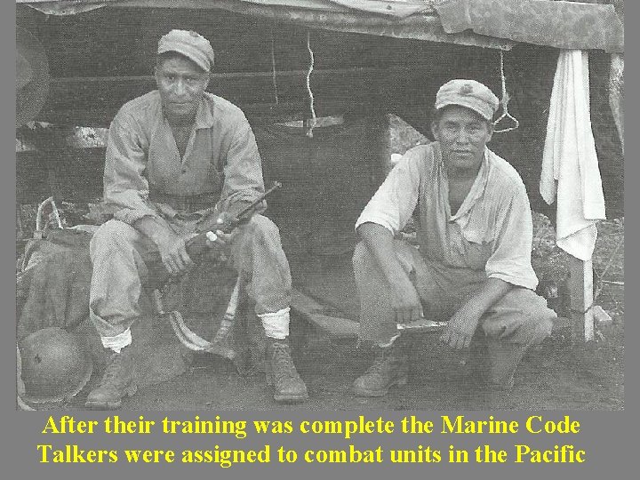 After their training was complete the Marine Code Talkers were assigned to combat units