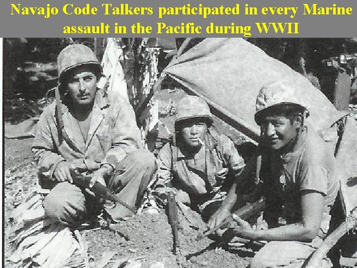 Navajo Code Talkers participated in every Marine assault in the Pacific during WWII 