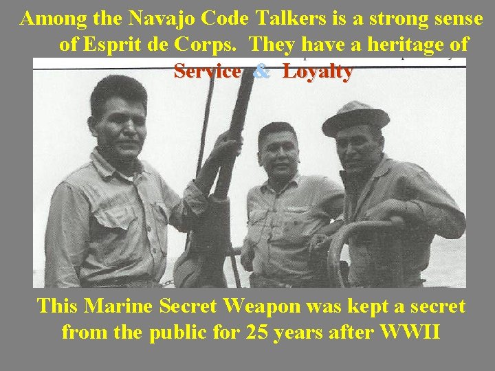 Among the Navajo Code Talkers is a strong sense of Esprit de Corps. They