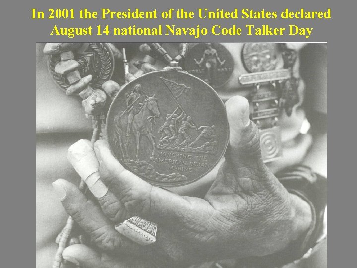 In 2001 the President of the United States declared August 14 national Navajo Code