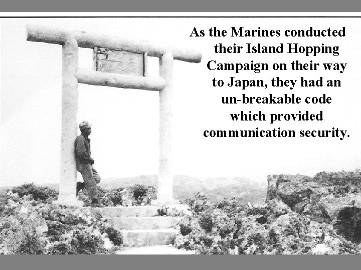 As the Marines conducted their Island Hopping Campaign on their way to Japan, they