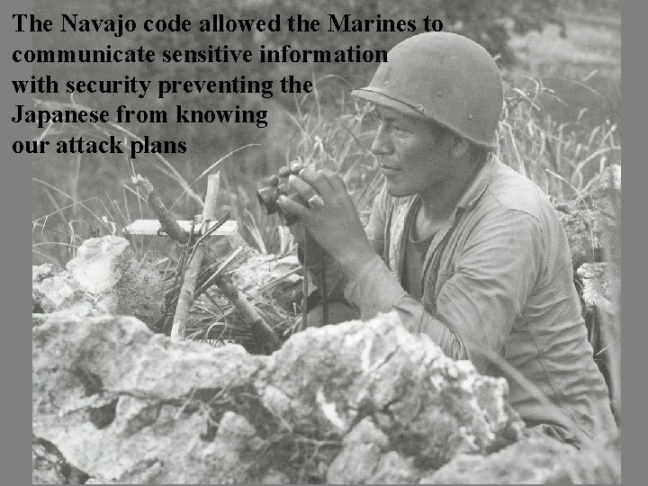 The Navajo code allowed the Marines to communicate sensitive information with security preventing the