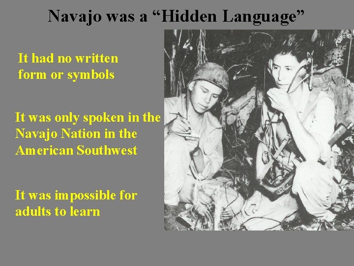 Navajo was a “Hidden Language” It had no written form or symbols It was