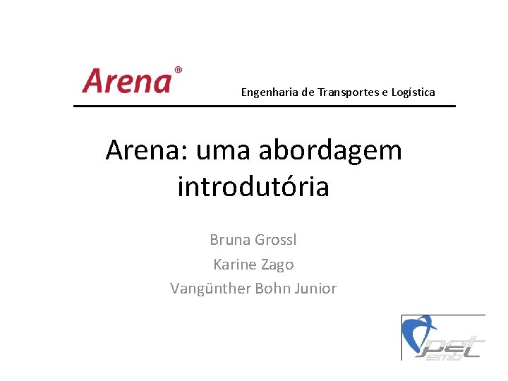 Engenharia de Transportes e Logística Arena: uma abordagem introdutória Bruna Grossl Karine Zago Vangünther