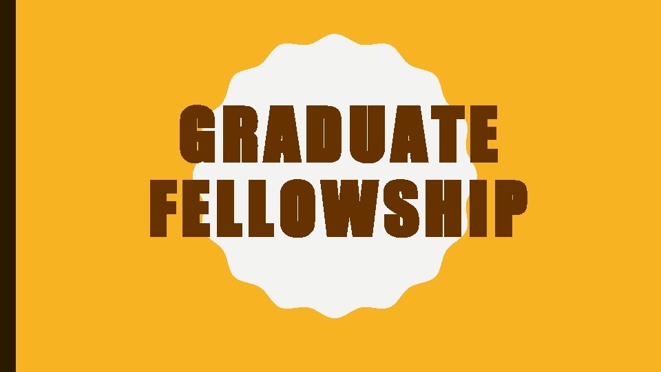 GRADUATE FELLOWSHIP 