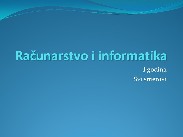 Računarstvo i informatika I godina Svi smerovi 