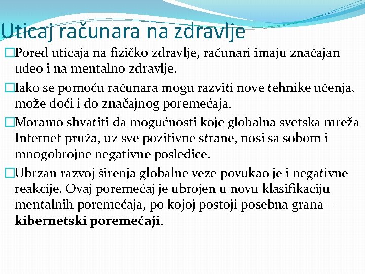 Uticaj računara na zdravlje �Pored uticaja na fizičko zdravlje, računari imaju značajan udeo i