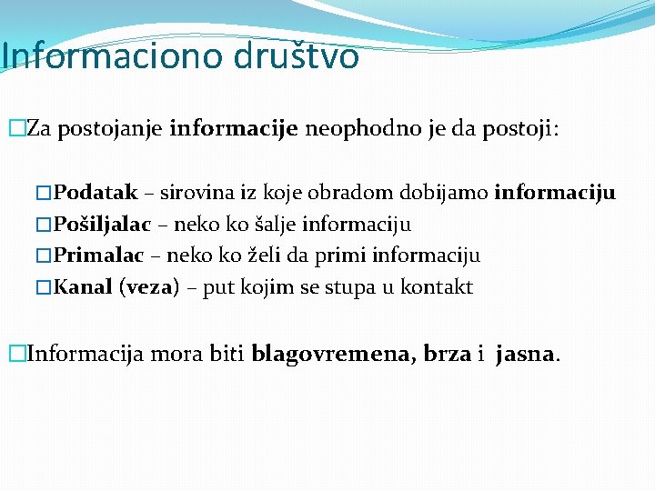 Informaciono društvo �Za postojanje informacije neophodno je da postoji: �Podatak – sirovina iz koje