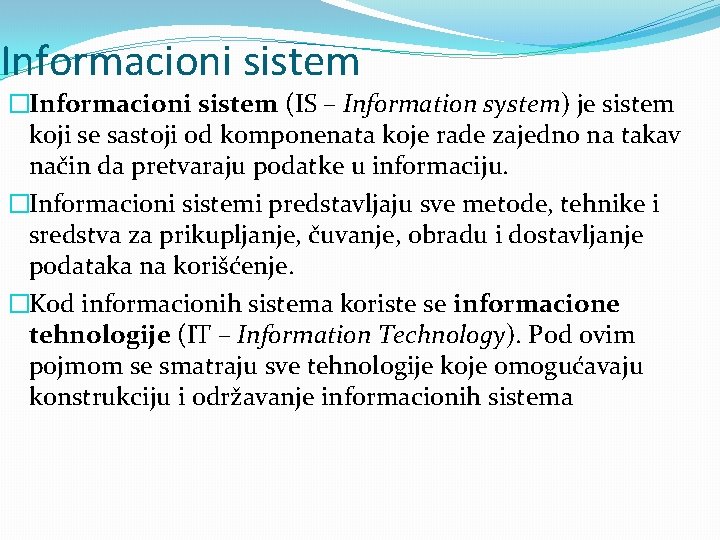 Informacioni sistem �Informacioni sistem (IS – Information system) je sistem koji se sastoji od