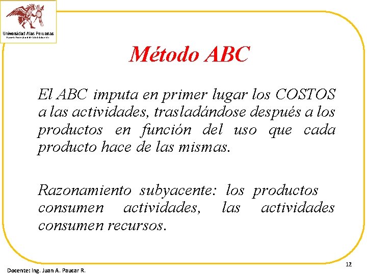 Método ABC El ABC imputa en primer lugar los COSTOS a las actividades, trasladándose