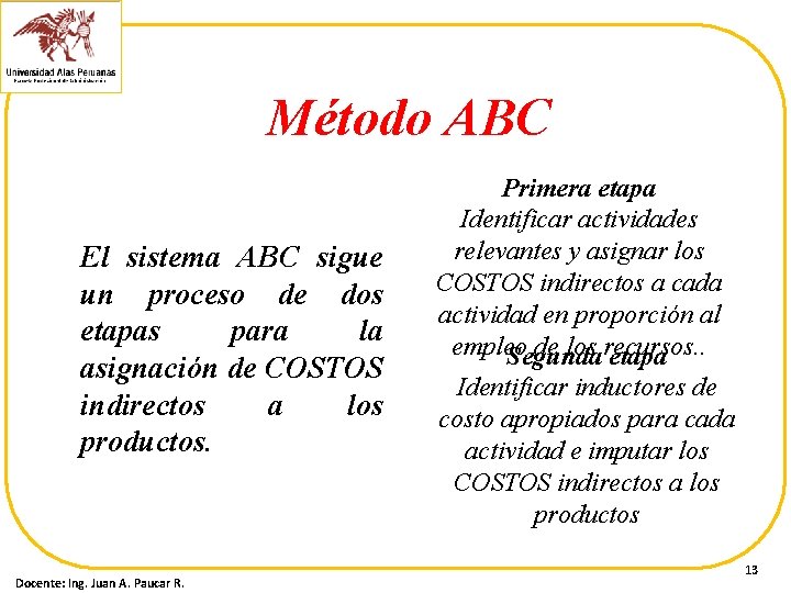 Método ABC El sistema ABC sigue un proceso de dos etapas para la asignación