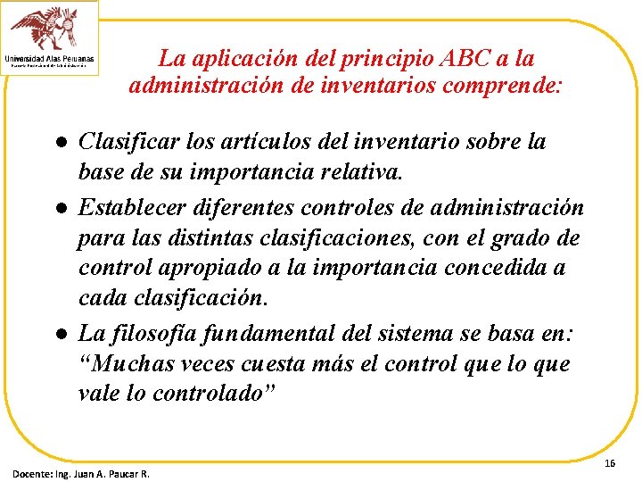 La aplicación del principio ABC a la administración de inventarios comprende: l l l