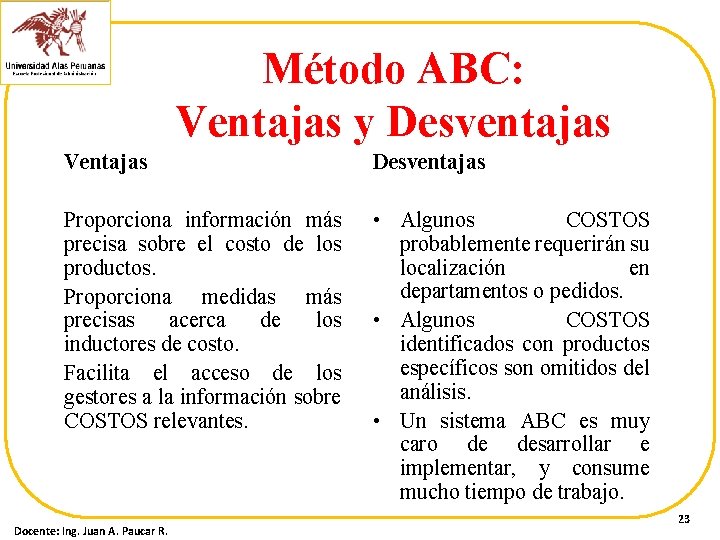 Método ABC: Ventajas y Desventajas Ventajas Desventajas Proporciona información más precisa sobre el costo