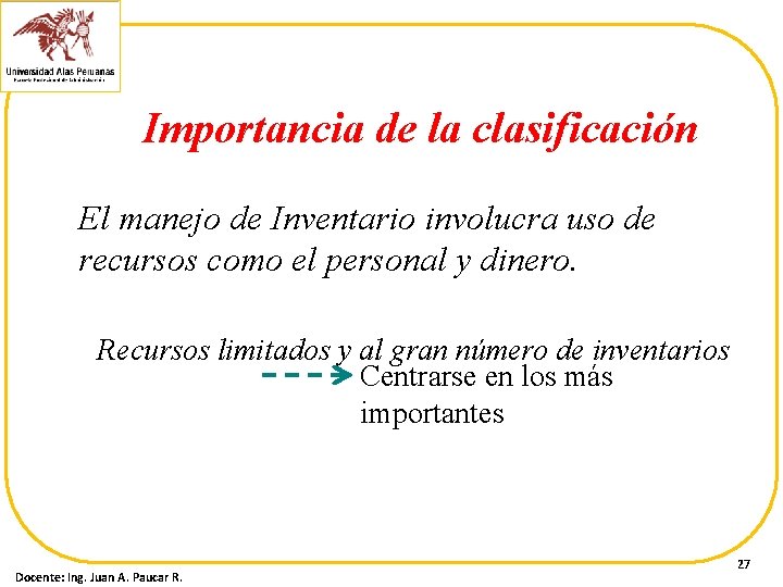Importancia de la clasificación El manejo de Inventario involucra uso de recursos como el