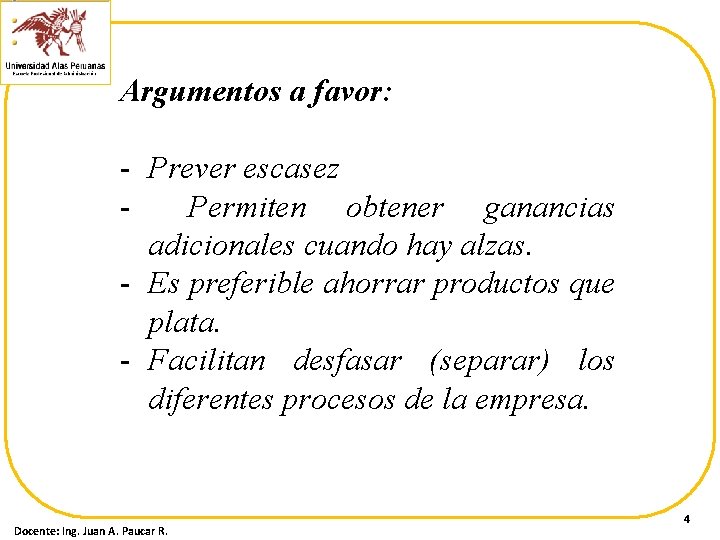 Argumentos a favor: - Prever escasez Permiten obtener ganancias adicionales cuando hay alzas. -