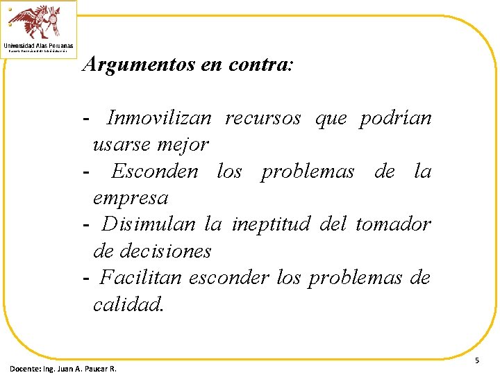 Argumentos en contra: - Inmovilizan recursos que podrían usarse mejor - Esconden los problemas