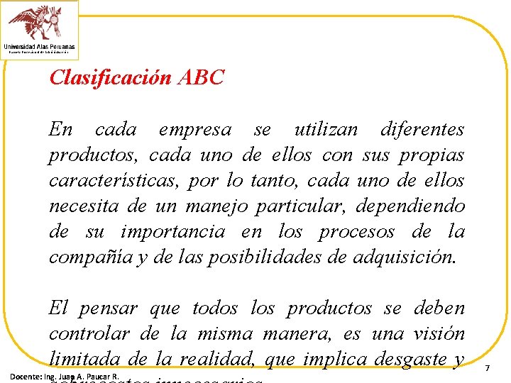 Clasificación ABC En cada empresa se utilizan diferentes productos, cada uno de ellos con