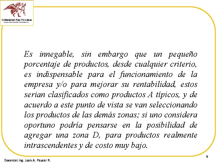 Es innegable, sin embargo que un pequeño porcentaje de productos, desde cualquier criterio, es