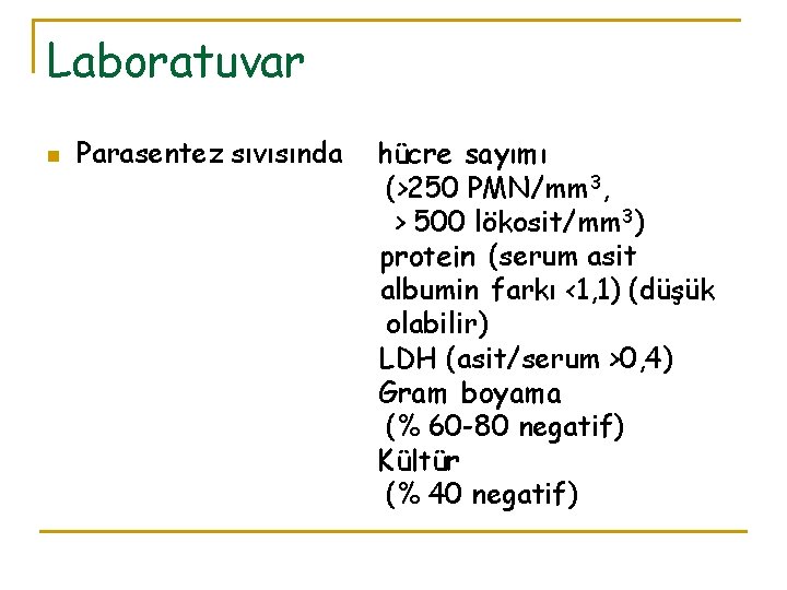 Laboratuvar n Parasentez sıvısında hücre sayımı (>250 PMN/mm 3, > 500 lökosit/mm 3) protein