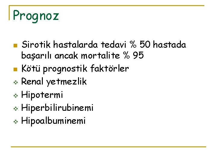 Prognoz n n v v Sirotik hastalarda tedavi % 50 hastada başarılı ancak mortalite