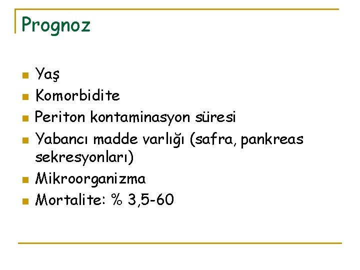 Prognoz n n n Yaş Komorbidite Periton kontaminasyon süresi Yabancı madde varlığı (safra, pankreas