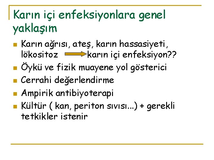 Karın içi enfeksiyonlara genel yaklaşım n n n Karın ağrısı, ateş, karın hassasiyeti, lökositoz