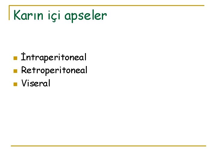 Karın içi apseler n n n İntraperitoneal Retroperitoneal Viseral 