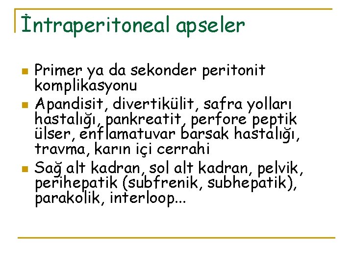 İntraperitoneal apseler n n n Primer ya da sekonder peritonit komplikasyonu Apandisit, divertikülit, safra