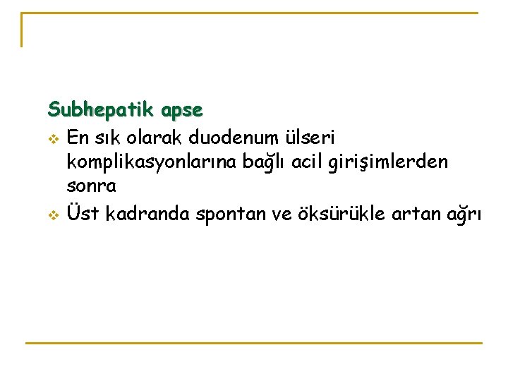 Subhepatik apse v En sık olarak duodenum ülseri komplikasyonlarına bağlı acil girişimlerden sonra v