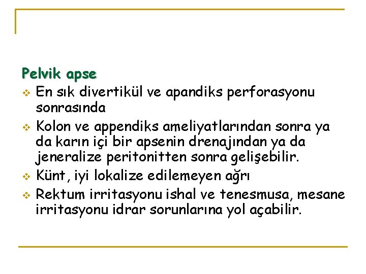 Pelvik apse v En sık divertikül ve apandiks perforasyonu sonrasında v Kolon ve appendiks