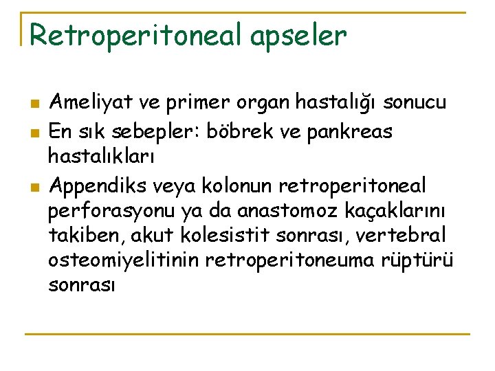 Retroperitoneal apseler n n n Ameliyat ve primer organ hastalığı sonucu En sık sebepler: