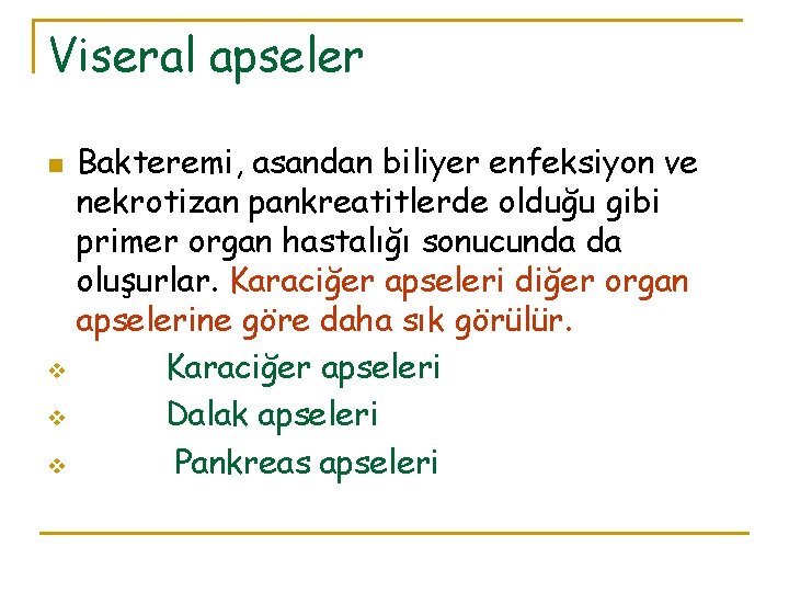 Viseral apseler n v v v Bakteremi, asandan biliyer enfeksiyon ve nekrotizan pankreatitlerde olduğu